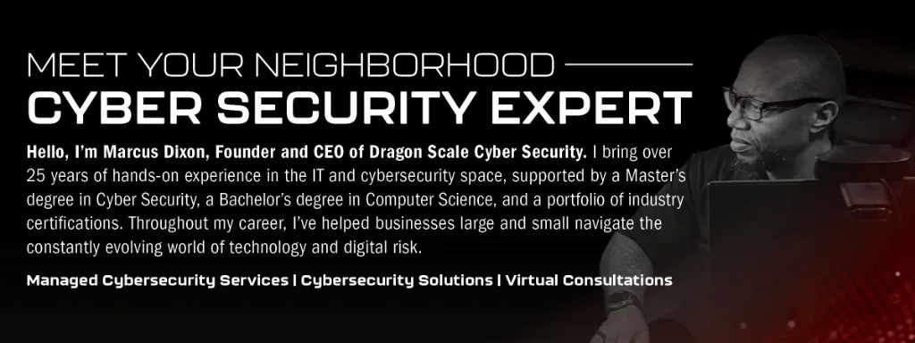 Meet Marcus Dixon, Founder and CEO of Dragon Scale Cyber Security — your neighborhood cybersecurity expert